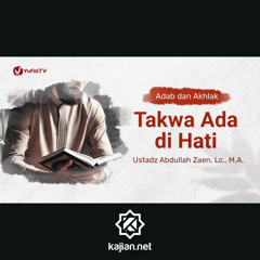Kajiian Adab Dan Akhlak: Takwa Ada Di Hati - Ustadz Abdullah Zaen, Lc., M.A.