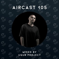 AIRCAST 105 | UGUR PROJECT