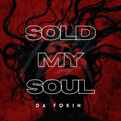 Da Fokin - Sold My Soul