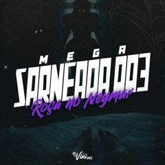 MEGA SARNEADA 03 ( ROÇA NO NEYMAR ) - DJ VINI MS