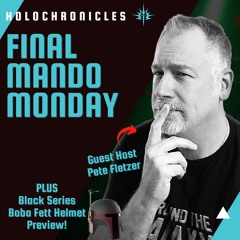 Final Mando Monday | Pete Fletzer Join's | NEW BlackSeries Boba Helmet