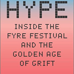 VIEW EBOOK 💙 Hype: Inside the Fyre Festival and the Golden Age of Grift by  Gabriell