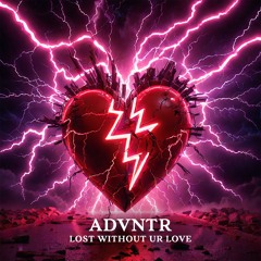 PREMIERE: ADVNTR - Lost Without Ur Love [Free Download]