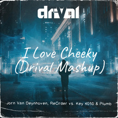 I Love Cheeky (Drival Mashup)