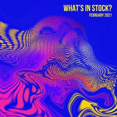 WHAT’S IN STOCK? // FEBRUARY 2021