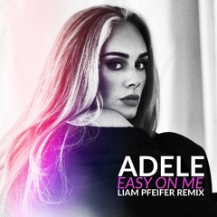 Adele - Easy On Me (Liam Pfeifer Remix)