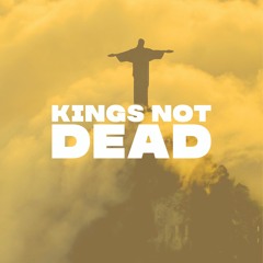 Kings Not Dead