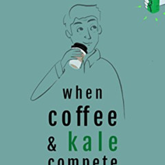 [GET] EBOOK 📦 When Coffee and Kale Compete: Become great at making products people w