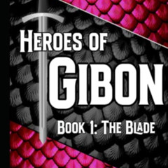 GET EPUB 📩 Heroes of Gibon: Book 1: The Blade by  Coleman Hickman &  Lucas Holland [