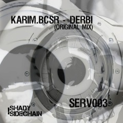 Karim Bcsr - Derbi (Original Mix)(SERV003)(Shady SideChain Label)FREE DL