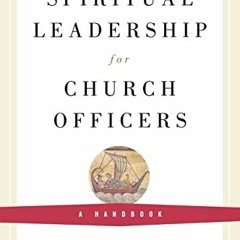 Read EBOOK 💓 Spiritual Leadership for Church Officers: A Handbook by  Joan S. Gray P