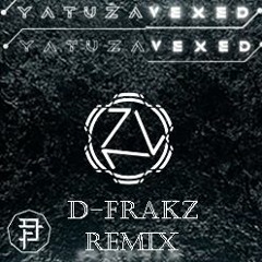 YATUZA - VEXED  ( D - FRAKZ  REMIX )