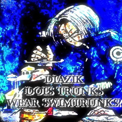 DIAZ1K - DOES TRUNKS WEAR SWIM TRUNKS? (PROD. c0der & Locdou)