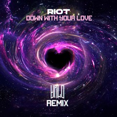 RIOT - DOWN WITH YOUR LOVE (VRLO REMIX)