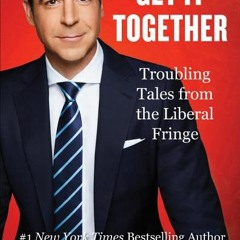 (Download PDF) Get It Together: Troubling Tales from the Liberal Fringe - Jesse Watters