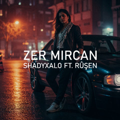 ZER MIRCAN (Ft. Rûşen)
