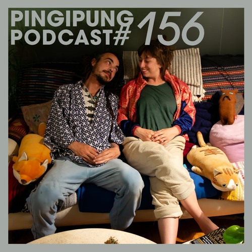 PIngipung Podcast 156: Fluffy Glowstick - Verhangen In den Tag leben