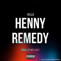 MILLII - HENNY REMEDY (PROD. BY MÉLANGE)