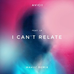 Avicii - I Can't Relate feat. LP (Maviic Remix)