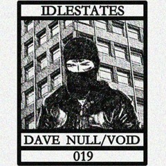 IDLESTATES019 - Dave NULL / VOID