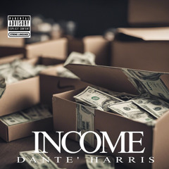 Dante’ Harris - Income (Prod Dj Flippp)