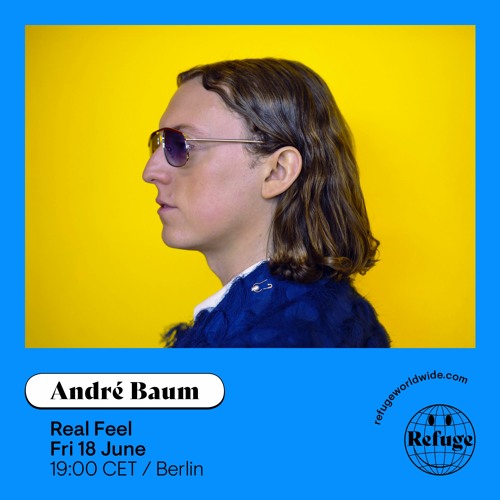 André Baum - Real Feel @ Refuge Worldwide (June 2021)