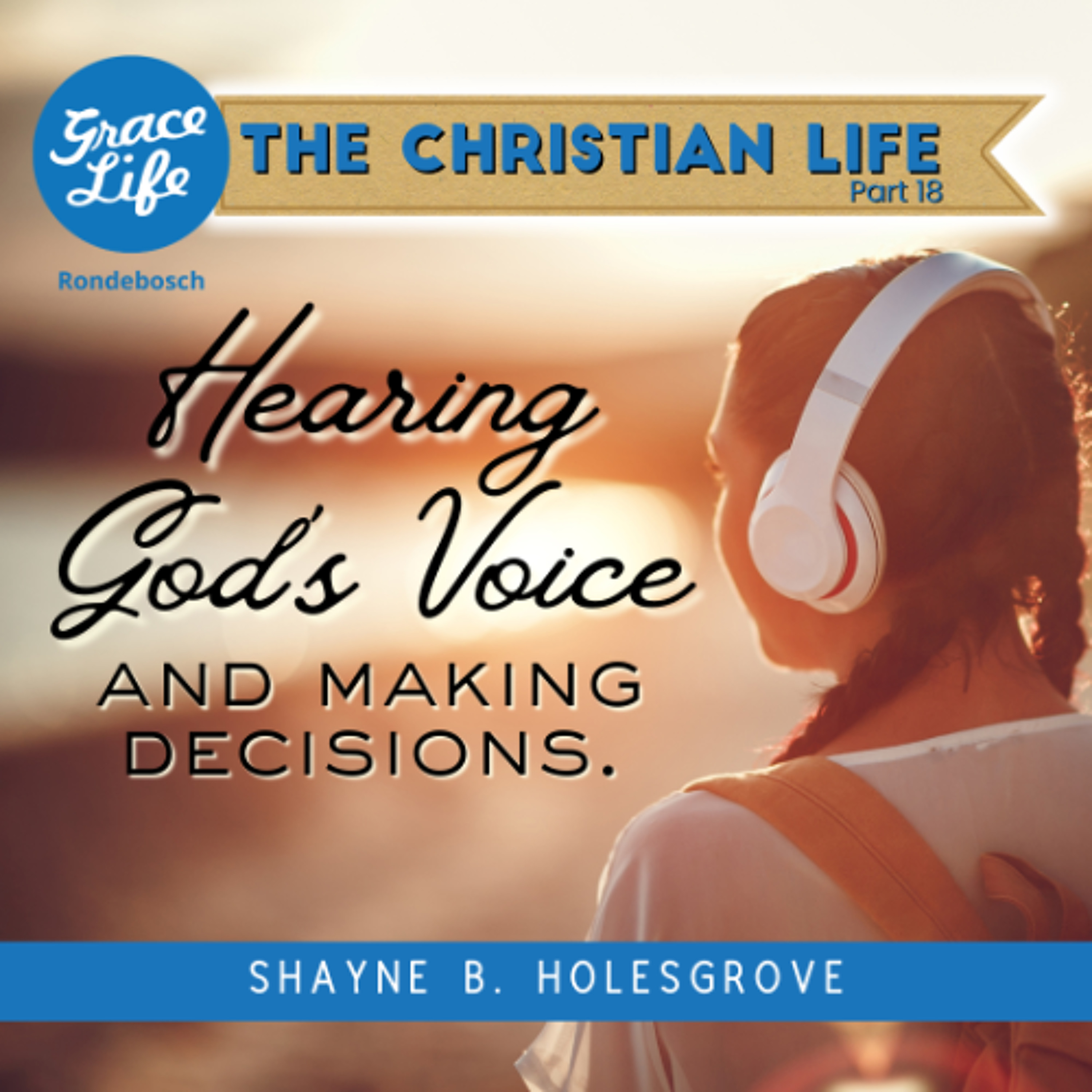 The Christian Life - Part 18 - Hearing God's Voice - Shayne Holesgrove(Rondebosch) episode artwork