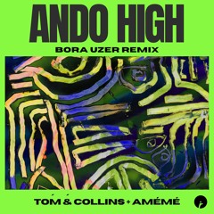 Tom & Collins, AMÉMÉ - Ando High (Bora Uzer Remix) | Insomniac Records