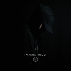I WANNA FORGET