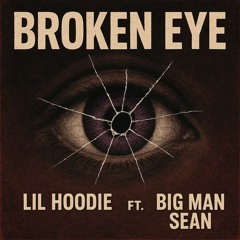 Lil Hoodie - BROKEN EYE – Lil Hoodie ft. Big Man Sean