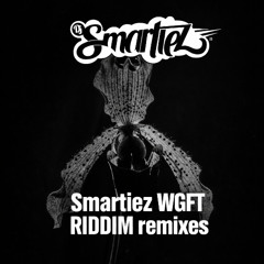 SMARTIEZ - 'WGFT' RIDDIM REMIXES