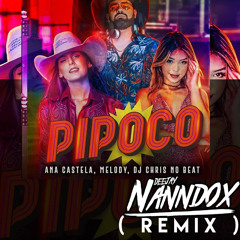 Pipoco (DJ NANNDOX REMIX)Ana Castela, Melody e DJ Chris No Beat