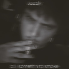 a lil somethin to smoke
