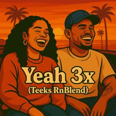 Yeah 3x (Teeks RnBlend )