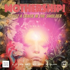 Mothership! - EP022 - A Crack In The Smolder // A Live Set By Dan Dillon
