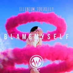 Blame Myself ft. ILLENIUM, Tori Kelly (Wilz Remiix)