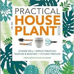 [Get] KINDLE 📒 Practical Houseplant Book by Zia Allaway,Fran Bailey [KINDLE PDF EBOO