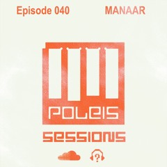 POLEIS SESSIONS - Episode 040 Guestmix MANAAR
