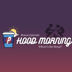 The Hood Morning Pod | Bonus Episode | Where's the Boup?