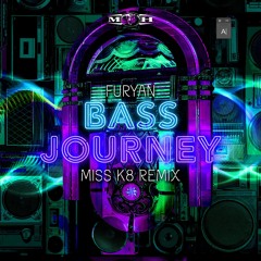 Furyan - Bass Journey (Miss K8 Remix)