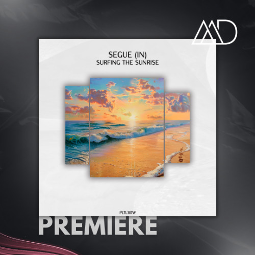 PREMIERE: SEGUE (IN) - Surfing The Sunrise (Original Mix) [Polyptych Limited]