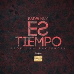 BAD BUNNY - ES TIEMPO(prod. La Paciencia)