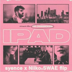 the chainsmokers - ipad (syence & niiko x swae flip)