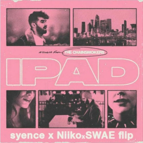 the chainsmokers - ipad (syence & niiko x swae flip)