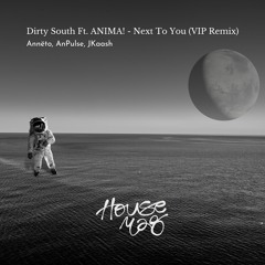 Dirty South Ft. ANIMA! - Next To You (Annëto, AnPulse, J Kash VIP Remix)