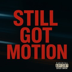 Still got motion