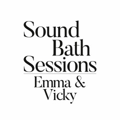 Sound Bath 050- Emma & Vicky