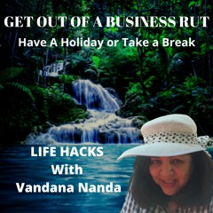 Get Out Of A Business Rut Have A Holiday Or Take A Break
