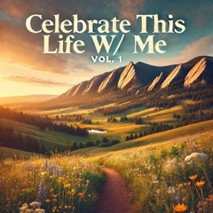 Celebrate This Life w/ Me Vol. 1