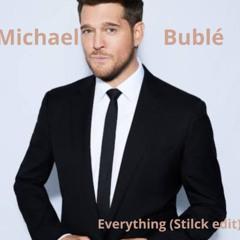 MICHAEL BUBLE - EVERYTHING ( STILCK REMIX )